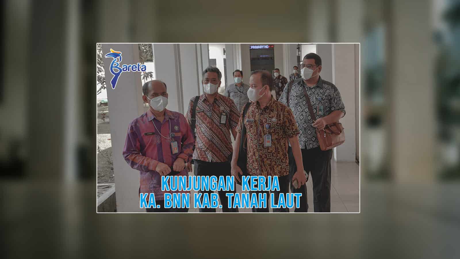 Kepala BNNK Tanah Laut, Kagum Dengan Bareta bnnk tanah laut