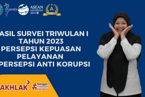 HASIL SURVEY PERSEPSI KUALITAS PELAYANAN PUBLIK & SURVEY PERSEPSI ANTI KORUPSI TRIWULAN I TAHUN 2023 HASIL SURVEY